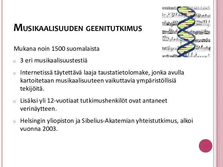 Musikaalisuuden geenitutkimus Mukana noin 1500 suomalaista 3 eri musikaalisuustestiä Internetissä täytettävä