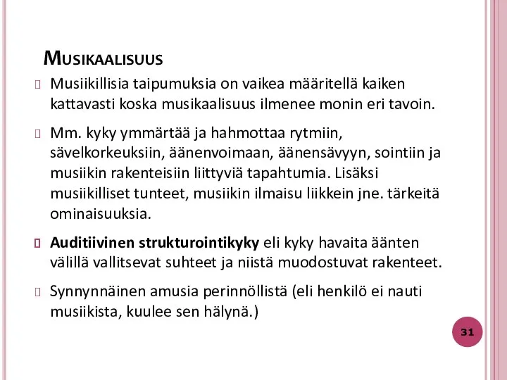 Musiikillisia taipumuksia on vaikea määritellä kaiken kattavasti koska musikaalisuus ilmenee monin