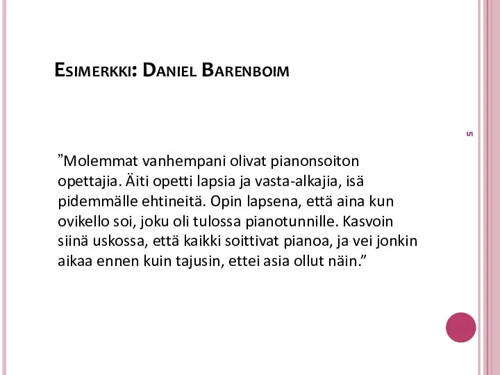 Esimerkki: Daniel Barenboim ”Molemmat vanhempani olivat pianonsoiton opettajia. Äiti opetti lapsia