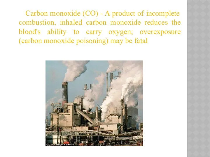 Carbon monoxide (CO) - A product of incomplete combustion, inhaled carbon
