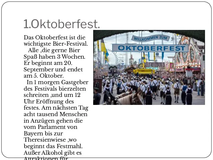 1.Oktoberfest. Das Oktoberfest ist die wichtigste Bier-Festival. Alle ,die gerne Bier