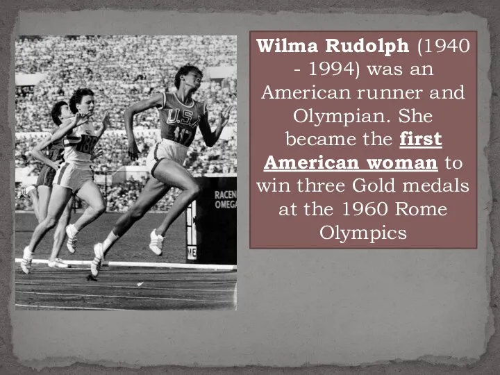 Wilma Rudolph (1940 - 1994) was an American runner and Olympian.
