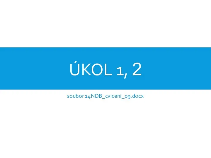 ÚKOL 1, 2 soubor 14NDB_cviceni_09.docx