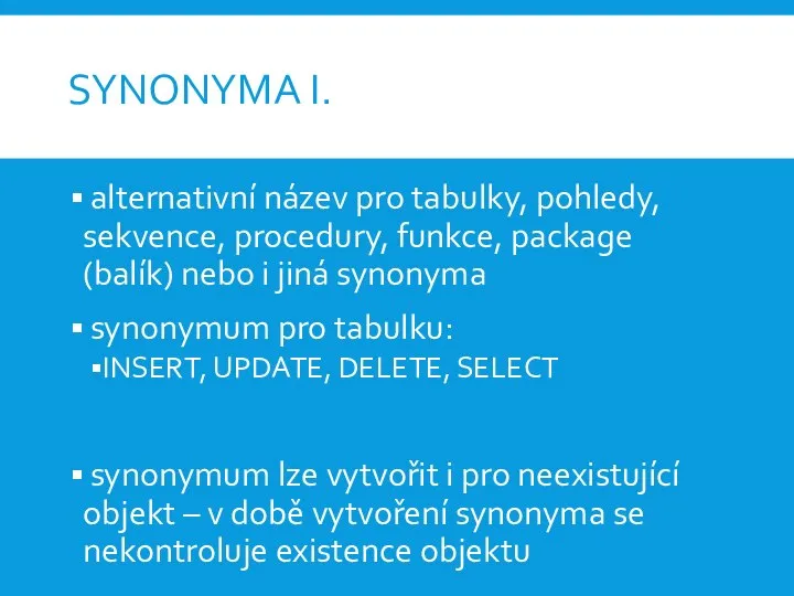 SYNONYMA I. alternativní název pro tabulky, pohledy, sekvence, procedury, funkce, package