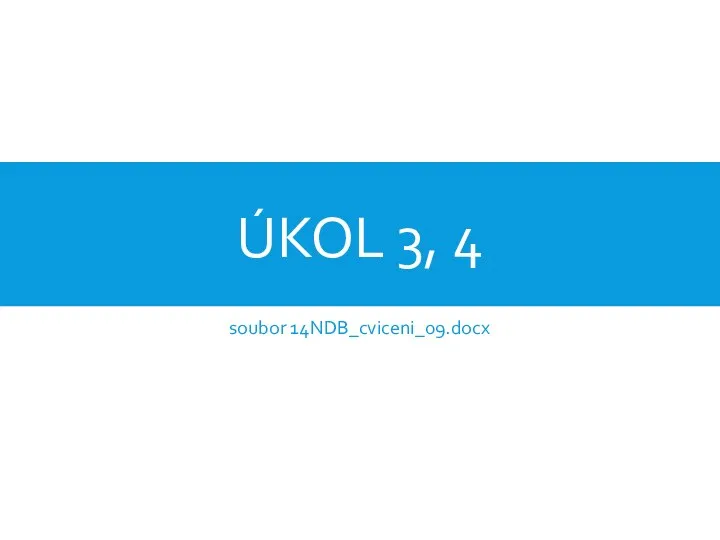 ÚKOL 3, 4 soubor 14NDB_cviceni_09.docx