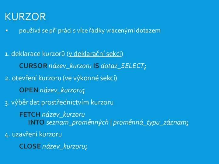 KURZOR používá se při práci s více řádky vrácenými dotazem 1.