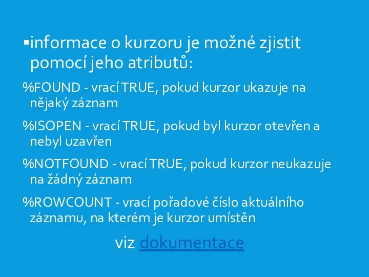 KURZOR II.A informace o kurzoru je možné zjistit pomocí jeho atributů: