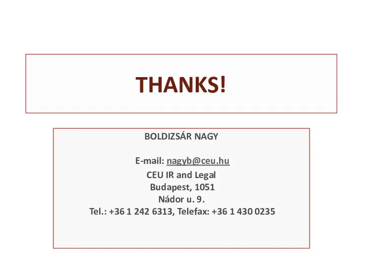 THANKS! BOLDIZSÁR NAGY E-mail: nagyb@ceu.hu CEU IR and Legal Budapest, 1051