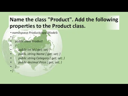 Name the class "Product". Add the following properties to the Product