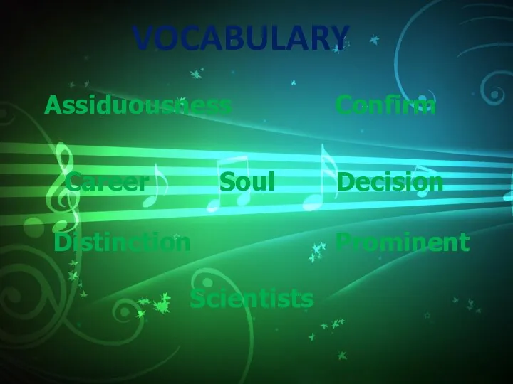 VOCABULARY Confirm Soul Assiduousness Distinction Prominent Decision Career Scientists