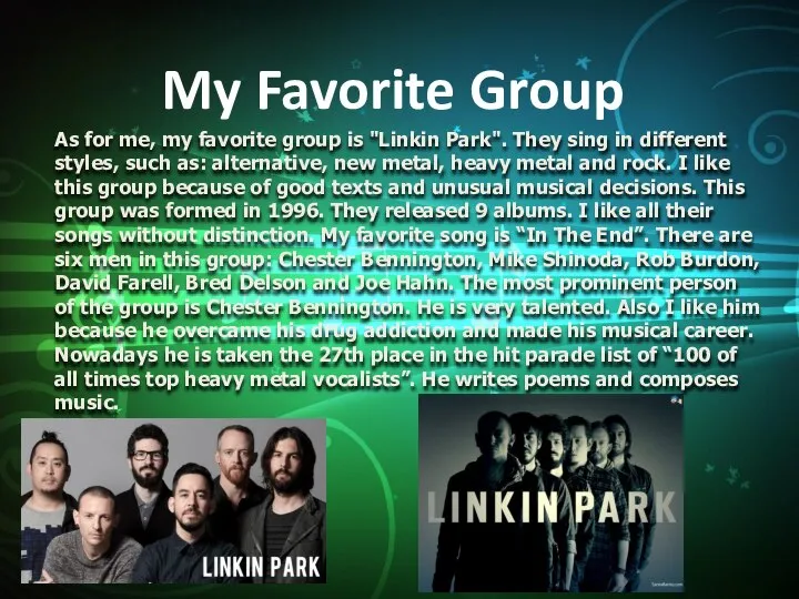 As for me, my favorite group is "Linkin Park". They sing