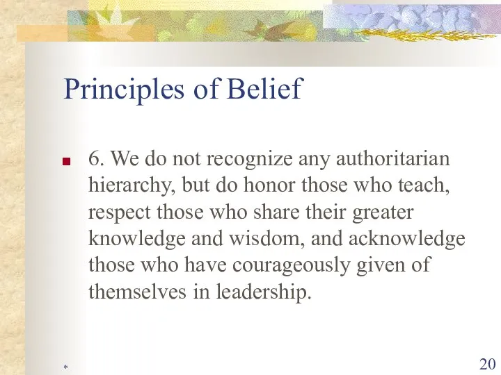 * Principles of Belief 6. We do not recognize any authoritarian