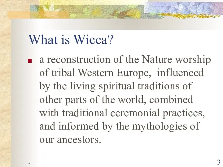 * What is Wicca? a reconstruction of the Nature worship of