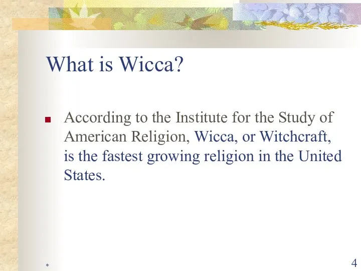* What is Wicca? According to the Institute for the Study