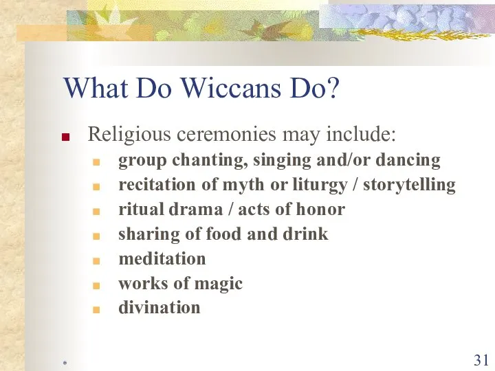 * What Do Wiccans Do? Religious ceremonies may include: group chanting,