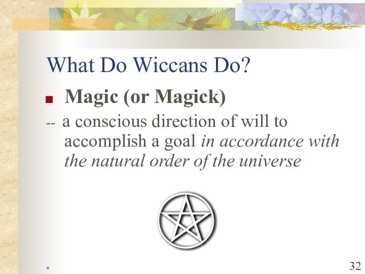 * What Do Wiccans Do? Magic (or Magick) -- a conscious