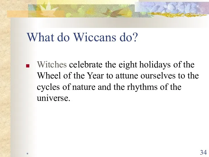 * What do Wiccans do? Witches celebrate the eight holidays of