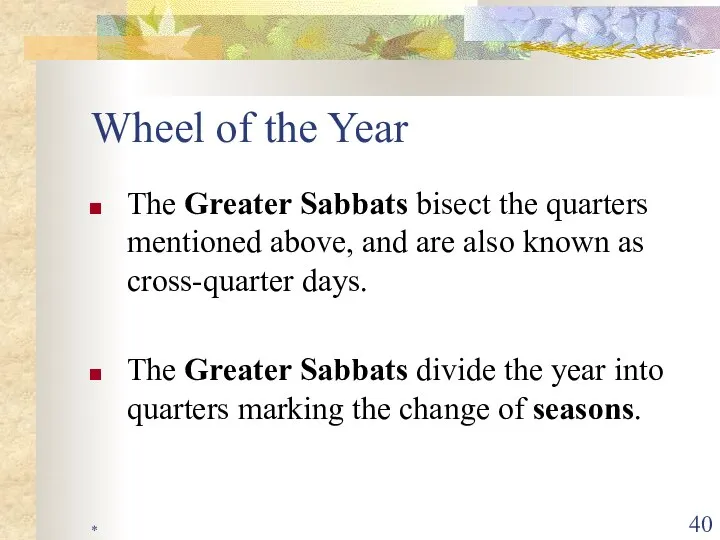 * Wheel of the Year The Greater Sabbats bisect the quarters
