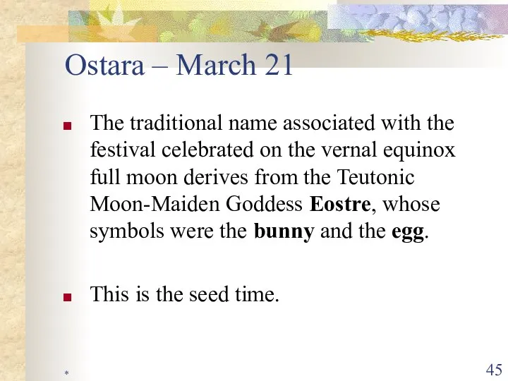 * Ostara – March 21 The traditional name associated with the