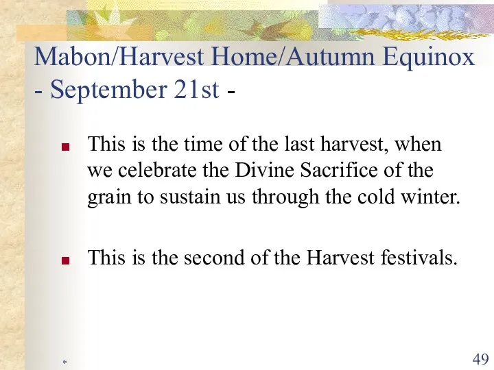 * Mabon/Harvest Home/Autumn Equinox - September 21st - This is the