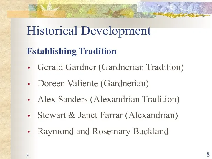 * Historical Development Establishing Tradition Gerald Gardner (Gardnerian Tradition) Doreen Valiente