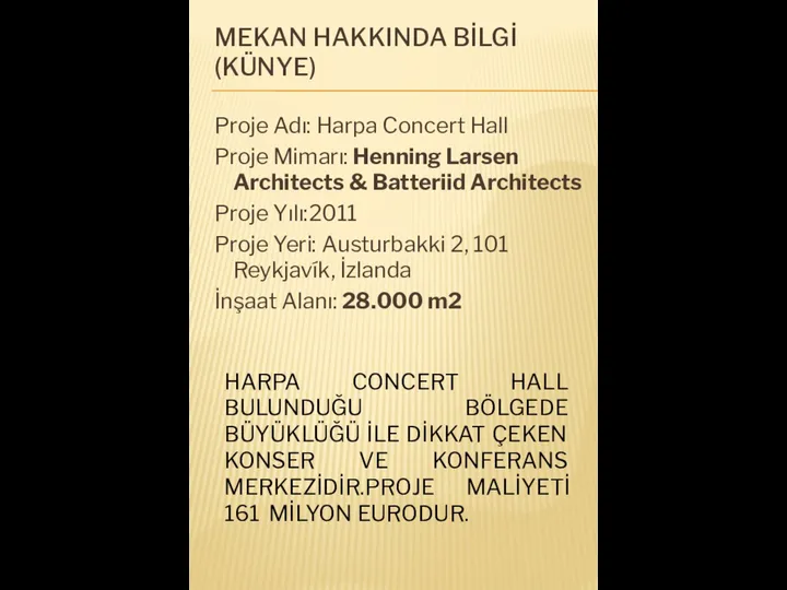 MEKAN HAKKINDA BİLGİ(KÜNYE) Proje Adı: Harpa Concert Hall Proje Mimarı: Henning