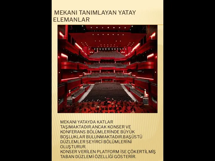 MEKANI TANIMLAYAN YATAY ELEMANLAR MEKANI YATAYDA KATLAR TAŞIMAKTADIR.ANCAK KONSER VE KONFERANS