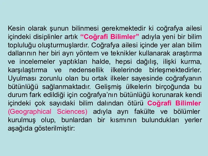 Kesin olarak şunun bilinmesi gerekmektedir ki coğrafya ailesi içindeki disiplinler artık