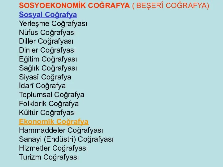 SOSYOEKONOMİK COĞRAFYA ( BEŞERÎ COĞRAFYA) Sosyal Coğrafya Yerleşme Coğrafyası Nüfus Coğrafyası