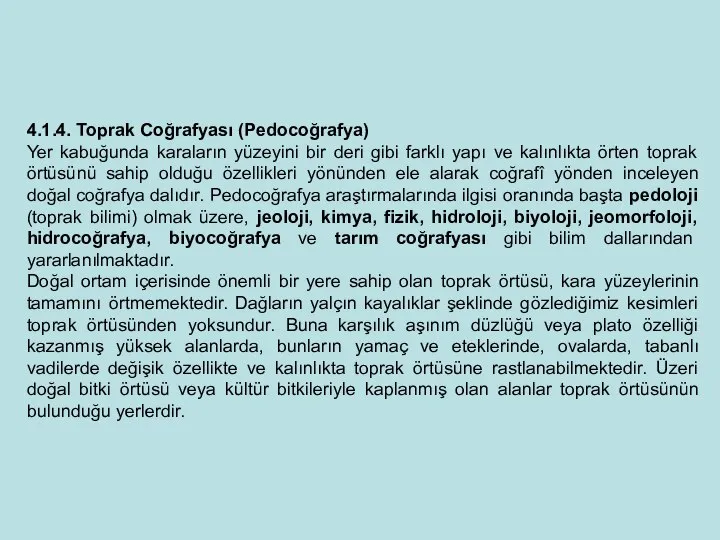 4.1.4. Toprak Coğrafyası (Pedocoğrafya) Yer kabuğunda karaların yüzeyini bir deri gibi