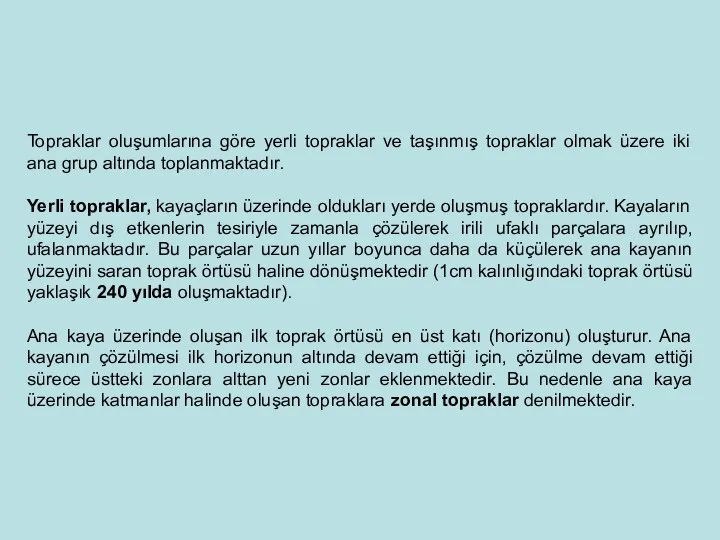 Topraklar oluşumlarına göre yerli topraklar ve taşınmış topraklar olmak üzere iki