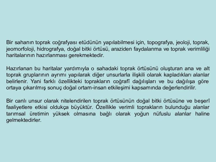 Bir sahanın toprak coğrafyası etüdünün yapılabilmesi için, topografya, jeoloji, toprak, jeomorfoloji,