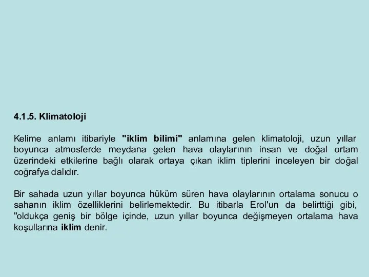 4.1.5. Klimatoloji Kelime anlamı itibariyle "iklim bilimi" anlamına gelen klimatoloji, uzun