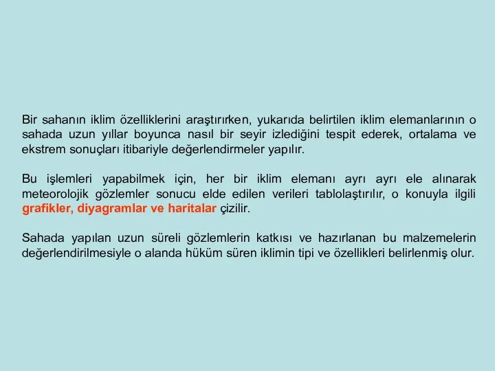 Bir sahanın iklim özelliklerini araştırırken, yukarıda belirtilen iklim elemanlarının o sahada