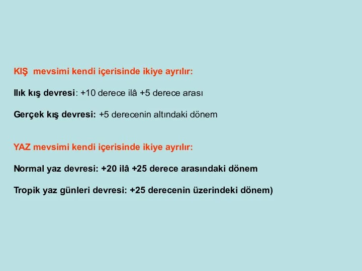 KIŞ mevsimi kendi içerisinde ikiye ayrılır: Ilık kış devresi: +10 derece