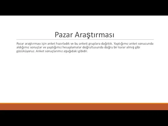 Pazar Araştırması Pazar araştırması için anket hazırladık ve bu anketi gruplara