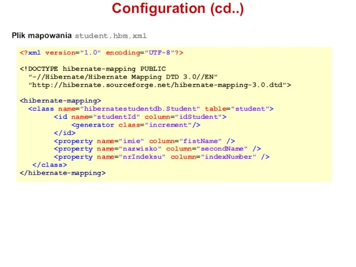 Configuration (cd..) Plik mapowania student.hbm.xml "-//Hibernate/Hibernate Mapping DTD 3.0//EN" "http://hibernate.sourceforge.net/hibernate-mapping-3.0.dtd">