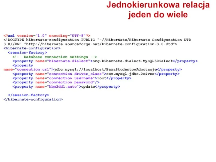 org.hibernate.dialect.MySQL5Dialect jdbc:mysql://localhost/BazaStudentowAdnotacje com.mysql.jdbc.Driver root update Jednokierunkowa relacja jeden do wiele