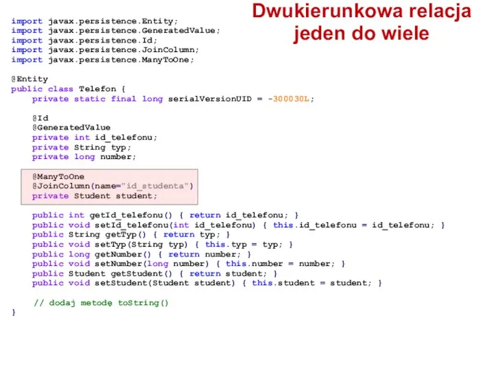 Dwukierunkowa relacja jeden do wiele import javax.persistence.Entity; import javax.persistence.GeneratedValue; import javax.persistence.Id;