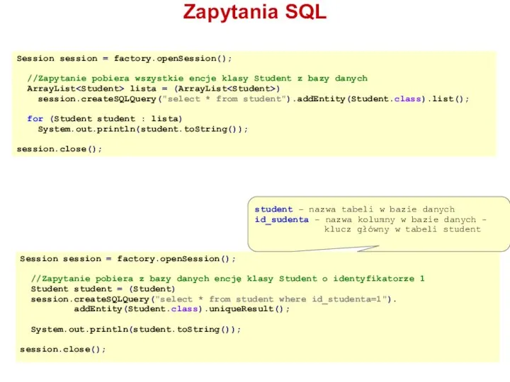 Zapytania SQL Session session = factory.openSession(); //Zapytanie pobiera wszystkie encje klasy