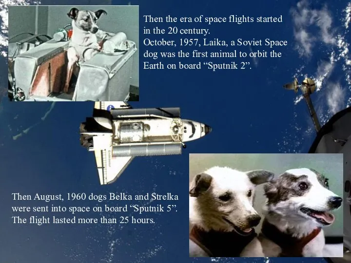 Then the era of space flights started in the 20 century.