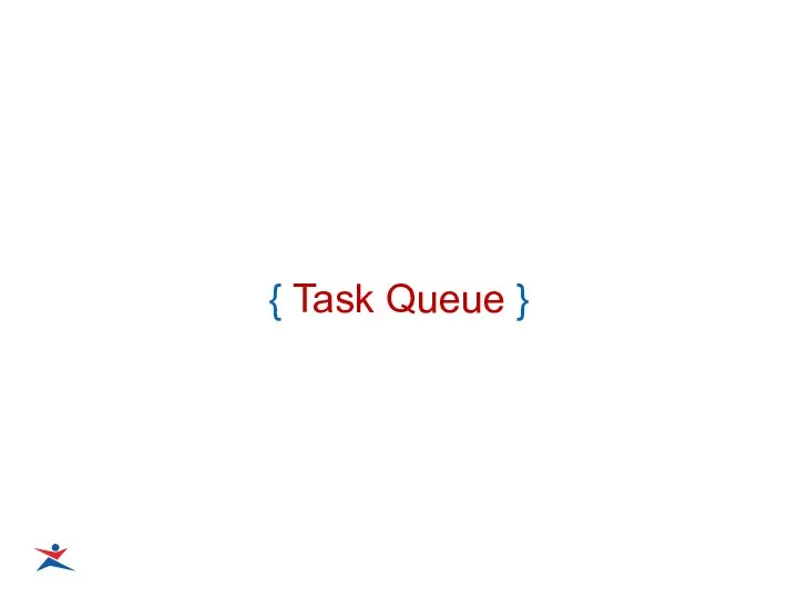 { Task Queue }