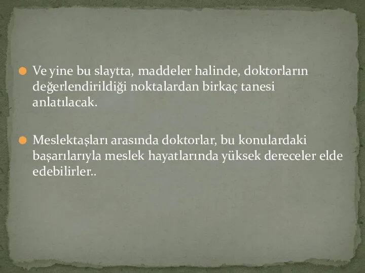 Ve yine bu slaytta, maddeler halinde, doktorların değerlendirildiği noktalardan birkaç tanesi