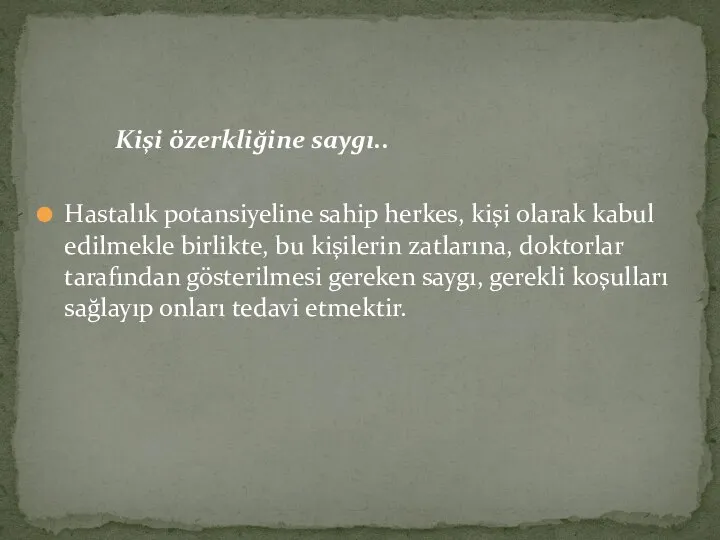 Kişi özerkliğine saygı.. Hastalık potansiyeline sahip herkes, kişi olarak kabul edilmekle