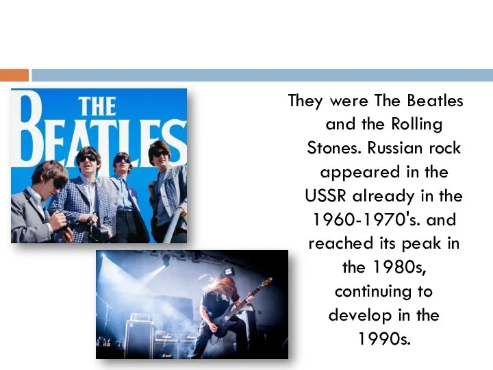 They were The Beatles and the Rolling Stones. Russian rock appeared