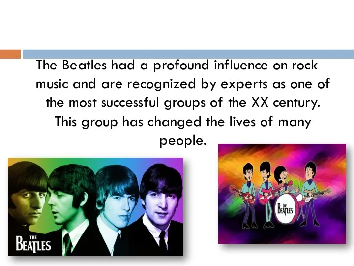 The Beatles had a profound influence on rock music and are