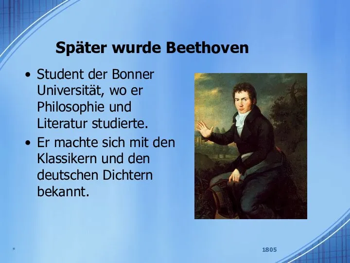 Später wurde Beethoven Student der Bonner Universität, wo er Philosophie und