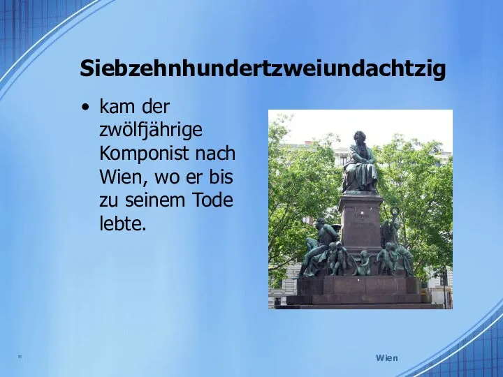 Siebzehnhundertzweiundachtzig kam der zwölfjährige Komponist nach Wien, wo er bis zu seinem Tode lebte. * Wien