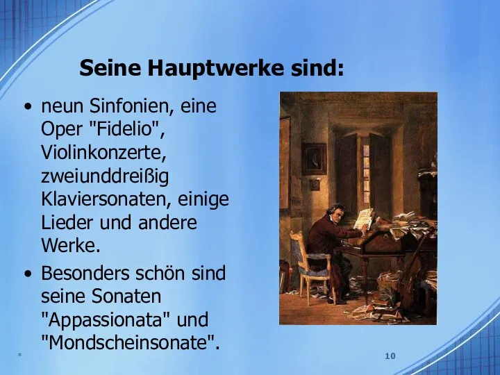 Seine Hauptwerke sind: neun Sinfonien, eine Oper "Fidelio", Violinkonzerte, zweiunddreißig Klaviersonaten,