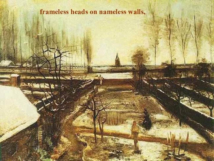 frameless heads on nameless walls,